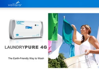 LAUNDRYPURE 4G

 The Earth-Friendly Way to Wash
 