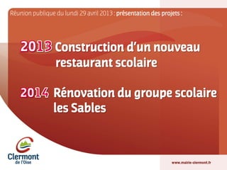 Construction d’un nouveau
restaurant scolaire
Rénovation du groupe scolaire
les Sables
Réunion publique du lundi 29 avril 2013 : présentation des projets :
 