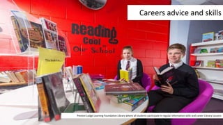 Preston Lodge Learning Foundation Library where all students participate in regular information skills and career Library Lessons
Careers advice and skills
 