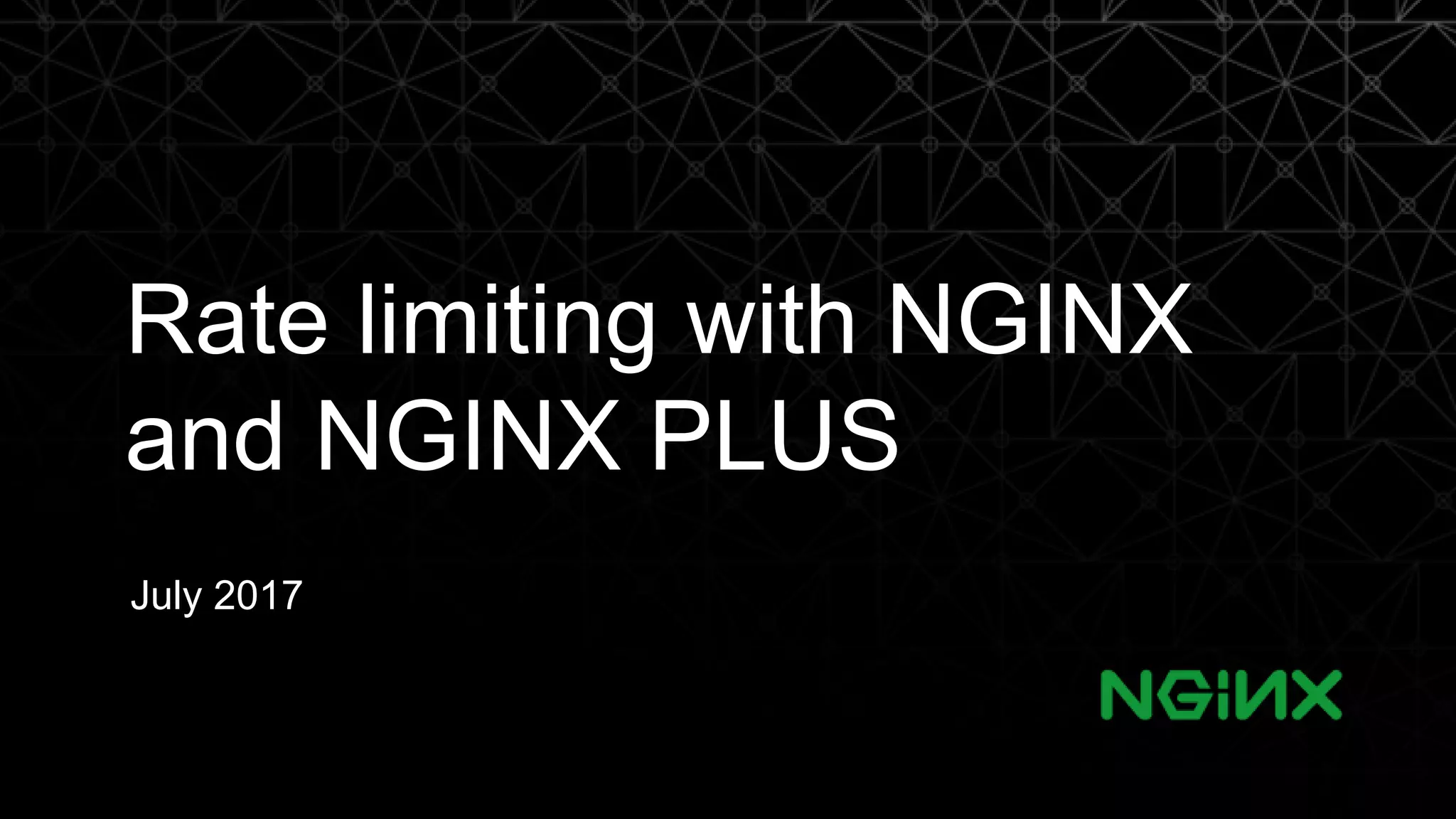 Rate limiting with NGINX and NGINX PLUS July 2017 2 
