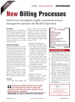 RECALL CORPORATION                  BUSINESS SERVICES




New Billing Processes
Dell Services developed a highly customized revenue
management operation for Recall Corporation
The Client:                                  Sevices to assist with their “Financial
                                                                                                     At A Glance
                                                                                           CLIENT
Recall Corporation is a worldwide net-       Transformation” project and develop a
work of document management com-             roadmap of related activities to              Recall Corporation
panies helping businesses securely           improve billing processes and reduce          SERVICE PROVIDER
manage their information throughout          administrative costs. As part of this ini-    Dell Services
its lifecycle. Their services include doc-   tiative, Recall outsourced the majority       INDUSTRY
                                                                                           Document Managment
                                                                                           SERVICE PROVIDED
ument management and storage,                of their North America Region billing

                                                                                           Outsourced billing processes
secured destruction services, and data       processes to Dell.

                                                                                           SOLUTION
protection services.
                                                                                           Developed a highly customized
                                                Highlights of this engagement:
                                                                                           revenue management operation
Situational Analysis:                            Recall worked with Dell to estab-
Every month Recall visits more than              lish a highly customized revenue
100,000 customer locations, providing            management operation dedicated
a variety of document storage, secured           to Recall’s North America Region         SUCCESS METRICS
destruction, and data protection ser-            to support client billing in excess
vices. Capturing the exact services ren-         of $25M each month at the com-             Increased accuracy: Now when cus-
dered and accurately billing their cus-          pany’s Chennai, India facility             tomers challenge billings, the data
tomers, per contractual agreement, is a          A joint transition team imple-             details are more available and reliable
critical segment of their Perfect Order          mented standard operating proce-           which helps support the resolution.
customer service program and sustains            dures and accuracy service level           Saved money: Reduced billing
their competitive business model. As             metrics, resulting in improved             department expenses by 40 percent
Recall grew through acquisition, they            internal controls, increased accura-       annually.
were focused on integrating these new            cy, and billing consistency                Decreased total billing resources by
operations and providing excellent               The billing transaction processing         16 percent: Shifting the majority of
                                                                                            billing functions to their Chennai




 “
customer service.                                remained within the Recall enter-
However, the back-office functions               prise systems and secure IT envi-          operations center leveraged global
lagged with high staff turnover result-          ronment                                    delivery advantages and energized
ing in the billing process needing                                                          staffing in a cost-advantaged location.
improvements and operational disci-             Highlights of the solution:                 Increased overall productivity:
pline to generate consistent accuracy.           Developed process discipline               Consistent processing quality and
                                                 along with operating metrics               continuous process improvements
Solution:                                        Established a high-quality off shore       allowed redeployment of existing
In June 2006, Recall engaged Dell                business process delivery team             billing staff to more valuable corpo-
                                                                                            rate assignments.


       “Turning our billing process over to Dell
       has refocused our staff to work with
                                                                                           For more information on how Dell can help
  strategic issues that are more valuable to our                                                 your organization, please contact
                                                                                                   Sujata_Rakhra@Dell.com or
  clients and our company.”                                                               Savitha_Lakshman@Dell.com. Please also visit

  DOUG DUSKIN, CFO, RECALL CORPORATION, NORTH AMERICA
                                                                                          dell.com/services for more information on their
                                                                                                             capabilities.



12 GlobalServices                                 www.globalservicesmedia.com                                       December 2010
 