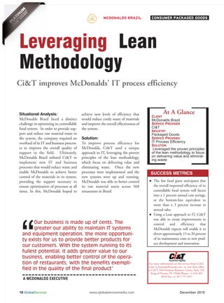 MCDONALDS BRAZIL              CONSUMER PACKAGED GOODS




Leveraging Lean
Methodology
Ci&T improves McDonalds' IT process efficiency


                                                                                                   At A Glance
                                                                                        CLIENT
Situational Analysis:                      achieve new levels of efficiency that
McDonalds Brazil faced a distinct          would reduce costly waste of materials       McDonalds Brazil
                                                                                        SERVICE PROVIDER
                                                                                        Ci&T
challenge in optimizing its controllable   and improve the overall effectiveness of
                                                                                        INDUSTRY
food system. In order to provide sup-      the system.
port and reduce raw material waste in                                                   Packaged Goods
                                                                                        SERVICE PROVIDED
                                                                                        IT Process Efficiency
the system, the company required an        Solution:
                                                                                        SOLUTION
overhaul of its IT and business process-   To improve process efficiency for
es to improve the overall quality of       McDonalds, Ci&T used a unique                 Leveraged the proven principles
                                                                                        of the lean methodology to focus
                                                                                        on delivering value and eliminat-
support in the field. Ultimately,          approach to IT, leveraging the proven
                                                                                        ing waste
McDonalds Brazil enlisted Ci&T to          principles of the lean methodology,
implement new IT and business              which focus on delivering value and
processes that would reduce waste and      eliminating waste. Once the new




 “
enable McDonalds to achieve better         processes were implemented and the           SUCCESS METRICS
control of the materials in its system,    new systems were up and running,
providing the support necessary to         McDonalds was able to better control           The fast food giant anticipates that
ensure optimization of processes at all    its raw material assets across 568             the overall improved efficiency of its
times. In this, McDonalds hoped to         restaurants in Brazil.                         controllable food system will factor
                                                                                          into a 1 percent annual cost savings,
                                                                                          or the bottom-line equivalent to
                                                                                          more than a 3 percent increase in
                                                                                          annual sales.
                                                                                          Using a Lean approach to IT, Ci&T
                                                                                          was able to create improvements in
        Our business is made up of cents. The                                             control and efficiency that
        greater our ability to maintain IT systems                                        McDonalds expects will enable it to
  and equipment operation, the more opportuni-                                            divert approximately 15 to 20 percent
  ty exists for us to provide better products for                                         of its maintenance costs to new prod-
                                                                                          uct development and innovation.
  our customers. With the system running to its
  fullest potential, it adds greater value to our
  business, enabling better control of the opera-
  tion of restaurants, with the benefits exempli-                                      For more information on this service from Ci&T,
                                                                                       write to leonardo@ciandt.com or visit their office
  fied in the quality of the final product”                                           at Ci&T, 640 Freedom Business Center, Suite 210,
                                                                                         King of Prussia, PA 19406.Phone: +1 610 482

  A MCDONALDS EXECUTIVE
                                                                                                   4810 Fax: +1 267 775 3347




18 GlobalServices                               www.globalservicesmedia.com                                       December 2010
 