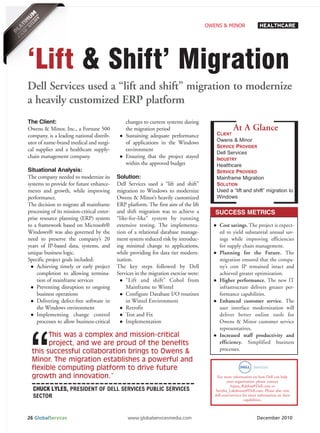 OWENS & MINOR                  HEALTHCARE




‘Lift & Shift’ Migration
Dell Services used a “lift and shift” migration to modernize
a heavily customized ERP platform
The Client:                                     changes to current systems during
                                                                                                     At A Glance
                                                                                           CLIENT
Owens & Minor, Inc., a Fortune 500              the migration period
                                                                                           Owens & Minor
company, is a leading national distrib-         Sustaining adequate performance
                                                                                           SERVICE PROVIDER
utor of name-brand medical and surgi-           of applications in the Windows
                                                                                           Dell Services
cal supplies and a healthcare supply-           environment
                                                                                           INDUSTRY
chain management company.                       Ensuring that the project stayed
                                                within the approved budget                 Healthcare
Situational Analysis:                                                                      SERVICE PROVIDED
The company needed to modernize its         Solution:                                      Mainframe Migration
systems to provide for future enhance-      Dell Services used a “lift and shift”          SOLUTION
                                                                                           Used a “lift and shift” migration to
                                                                                           Windows
ments and growth, while improving           migration to Windows to modernize
performance.                                Owens & Minor’s heavily customized
The decision to migrate all mainframe       ERP platform. The first aim of the lift
processing of its mission-critical enter-   and shift migration was to achieve a          SUCCESS METRICS
prise resource planning (ERP) system        “like-for-like” system by running
to a framework based on Microsoft®          extensive testing. The implementa-               Cost savings. The project is expect-
Windows® was also governed by the           tion of a relational database manage-            ed to yield substantial annual sav-
need to preserve the company’s 20           ment system reduced risk by introduc-            ings while improving efficiencies
years of IP-based data, systems, and        ing minimal change to applications,              for supply chain management.
unique business logic.                      while providing for data tier modern-            Planning for the Future. The




 “
Specific project goals included:            ization.                                         migration ensured that the compa-
     Achieving timely or early project      The key steps followed by Dell                   ny’s core IP remained intact and
     completion to allowing termina-        Services in the migration exercise were:         achieved greater optimization.
     tion of mainframe services                  “Lift and shift” Cobol from                 Higher performance. The new IT
     Preventing disruption to ongoing            Mainframe to Wintel                         infrastructure delivers greater per-
     business operations                         Configure Database I/O routines             formance capabilities.
     Delivering defect-free software in          in Wintel Environment                       Enhanced customer service. The
     the Windows environment                     Retrofit                                    user interface modernization will
     Implementing change control                 Test and Fix                                deliver better online tools for
     processes to allow business-critical        Implementation                              Owens & Minor customer service
                                                                                             representatives.
        This was a complex and mission-critical                                              Increased staff productivity and
        project, and we are proud of the benefits                                            efficiency. Simplified business
  this successful collaboration brings to Owens &                                            processes.

  Minor. The migration establishes a powerful and
  flexible computing platform to drive future
  growth and innovation.”                                                                  For more information on how Dell can help
                                                                                                 your organization, please contact

  CHUCK LYLES, PRESIDENT OF DELL SERVICES PUBLIC SERVICES
                                                                                                   Sujata_Rakhra@Dell.com or

  SECTOR
                                                                                          Savitha_Lakshman@Dell.com. Please also visit
                                                                                          dell.com/services for more information on their
                                                                                                             capabilities.



26 GlobalServices                                www.globalservicesmedia.com                                        December 2010
 