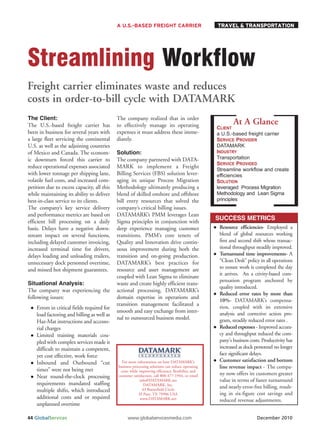A U.S.-BASED FREIGHT CARRIER                          TRAVEL & TRANSPORTATION




Streamlining Workflow
Freight carrier eliminates waste and reduces
costs in order-to-bill cycle with DATAMARK
The Client:                                  The company realized that in order
                                                                                                           At A Glance
The U.S.-based freight carrier has           to effectively manage its operating                   CLIENT
been in business for several years with      expenses it must address these imme-                  a U.S.-based freight carrier
a large fleet servicing the continental      diately.                                              SERVICE PROVIDER
                                                                                                   DATAMARK
                                                                                                   INDUSTRY
U.S. as well as the adjoining countries

                                                                                                   Transportation
of Mexico and Canada. The econom-            Solution:
                                                                                                   SERVICE PROVIDED
ic downturn forced this carrier to           The company partnered with DATA-
                                                                                                   Streamline workflow and create
reduce operational expenses associated       MARK to implement a Freight
with lower tonnage per shipping lane,        Billing Services (FBS) solution lever-                efficiencies
volatile fuel costs, and increased com-      aging its unique Process Migration                    SOLUTION
                                                                                                   leveraged Process Migration
                                                                                                   Methodology and Lean Sigma
petition due to excess capacity, all this    Methodology ultimately producing a

                                                                                                   principles
while maintaining its ability to deliver     blend of skilled onshore and offshore
best-in-class service to its clients.        bill entry resources that solved the
The company’s key service delivery           company’s critical billing issues.
and performance metrics are based on         DATAMARK’s PMM leverages Lean
efficient bill processing on a daily         Sigma principles in conjunction with
                                                                                                   SUCCESS METRICS
basis. Delays have a negative down-          deep experience managing customer                      Resource efficiencies- Employed a
stream impact on several functions,          transitions. PMM’s core tenets of                      blend of global resources working
including delayed customer invoicing,        Quality and Innovation drive contin-                   first and second shift whose transac-
increased terminal time for drivers,         uous improvement during both the                       tional throughput steadily improved.
delays loading and unloading trailers,       transition and on-going production.                    Turnaround time improvements- A
unnecessary dock personnel overtime,         DATAMARK’s best practices for                          “Clean Desk” policy in all operations
and missed hot shipment guarantees.          resource and asset management are                      to ensure work is completed the day
                                                                                                    it arrives. An a ctivity-based com-
                                             coupled with Lean Sigma to eliminate
                                                                                                    pensation program anchored by
Situational Analysis:                        waste and create highly efficient trans-
                                                                                                    quality introduced.
The company was experiencing the             actional processing. DATAMARK’s
                                                                                                    Reduced error rates by more than
following issues:                            domain expertise in operations and
                                                                                                    10%- DATAMARK’s compensa-
                                             transition management facilitated a                    tion, coupled with its extensive
    Errors in critical fields required for
                                             smooth and easy exchange from inter-                   analysis and corrective action pro-
    load factoring and billing as well as
                                             nal to outsourced business model.                      gram, steadily reduced error rates .
    Haz-Mat instructions and accesso-
    rial charges                                                                                    Reduced expenses - Improved accura-
    Limited training materials cou-                                                                 cy and throughput reduced the com-
    pled with complex services made it                                                              pany's business costs. Productivity has
    difficult to maintain a competent,                                                              increased as dock personnel no longer
    yet cost effective, work force                                                                  face significant delays.
    Inbound and Outbound “cut                  For more information on how DATAMARK’s               Customer satisfaction and bottom
                                             business processing solutions can reduce operating     line revenue impact - The compa-
    times” were not being met                 costs while improving efficiency, flexibility, and
                                             customer satisfaction, call 800-477-1944, or email     ny now offers its customers greater
    Near round-the-clock processing
                                                          info@DATAMARK.net                         value in terms of faster turnaround
    requirements mandated staffing                           DATAMARK, Inc.
                                                            43 Butterfield Circle
                                                                                                    and nearly error-free billing, result-
    multiple shifts, which introduced
                                                          El Paso, TX 79906 USA                     ing in six-figure cost savings and
    additional costs and or required                       www.DATAMARK.net                         reduced revenue adjustments.
    unplanned overtime

44 GlobalServices                                 www.globalservicesmedia.com                                           December 2010
 