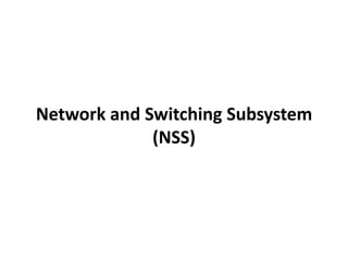 Network and Switching Subsystem (NSS)