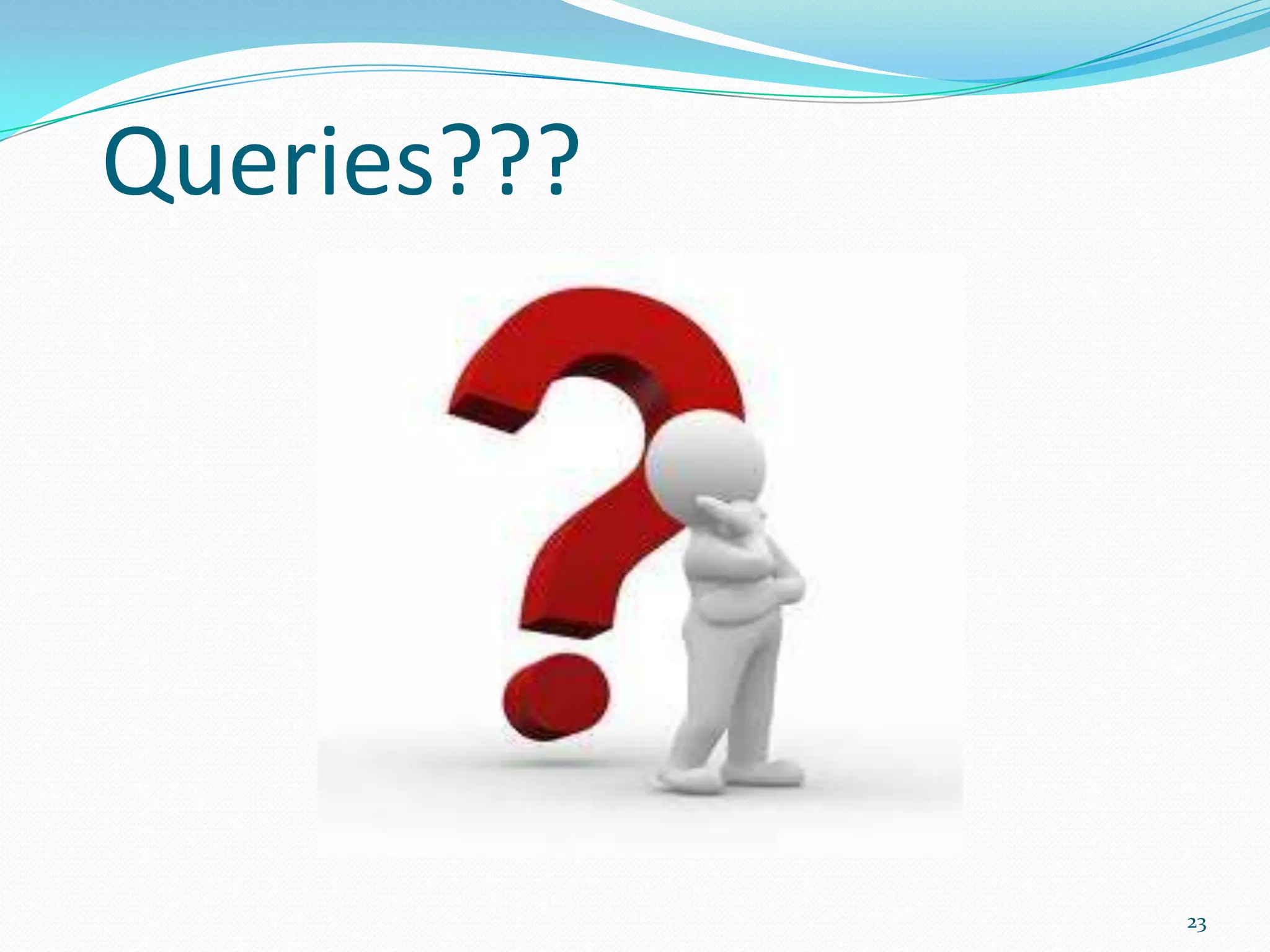 Queries???
23
 