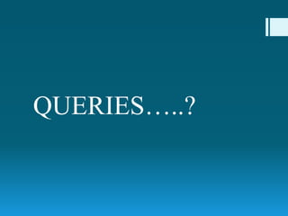 QUERIES…..?
 