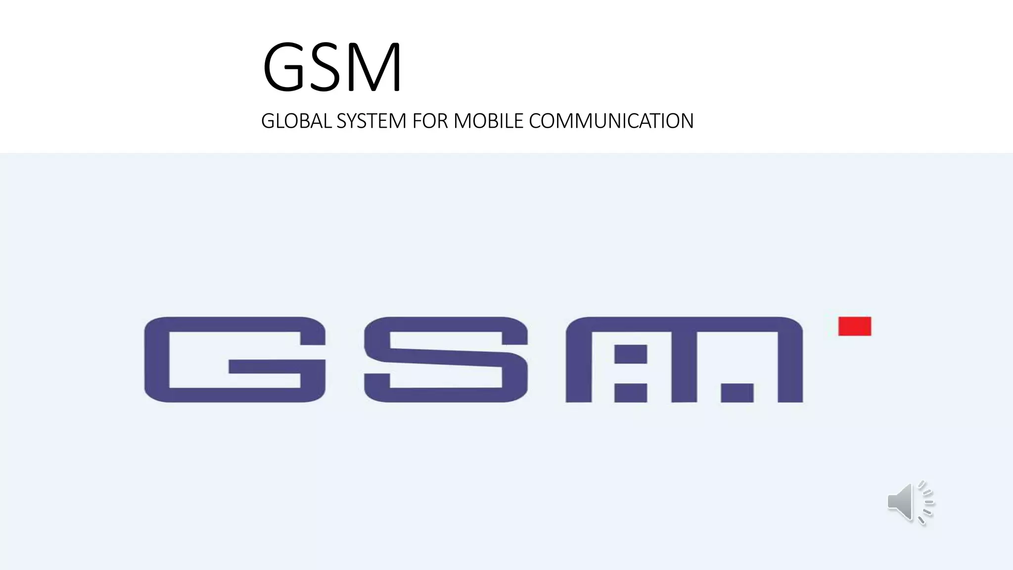 GSMGLOBAL SYSTEM FOR MOBILE COMMUNICATION
 