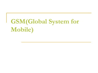 GSM(Global System for
Mobile)
 