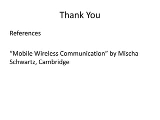 Thank You
References
“Mobile Wireless Communication” by Mischa
Schwartz, Cambridge
 