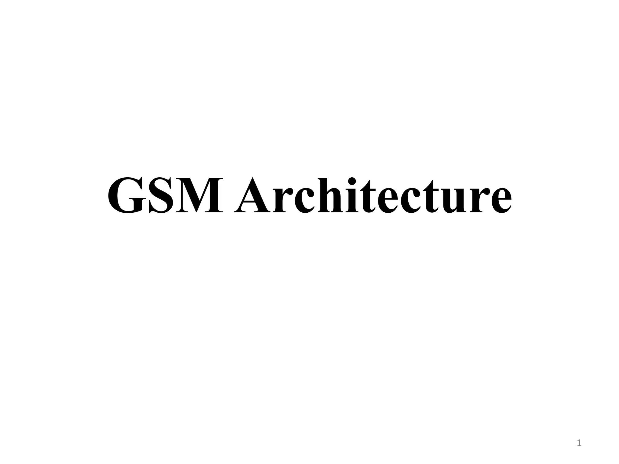 GSM Architecture
1
 