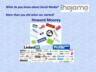 What do you know about Social Media? More than you did when we started!   ,[object Object]