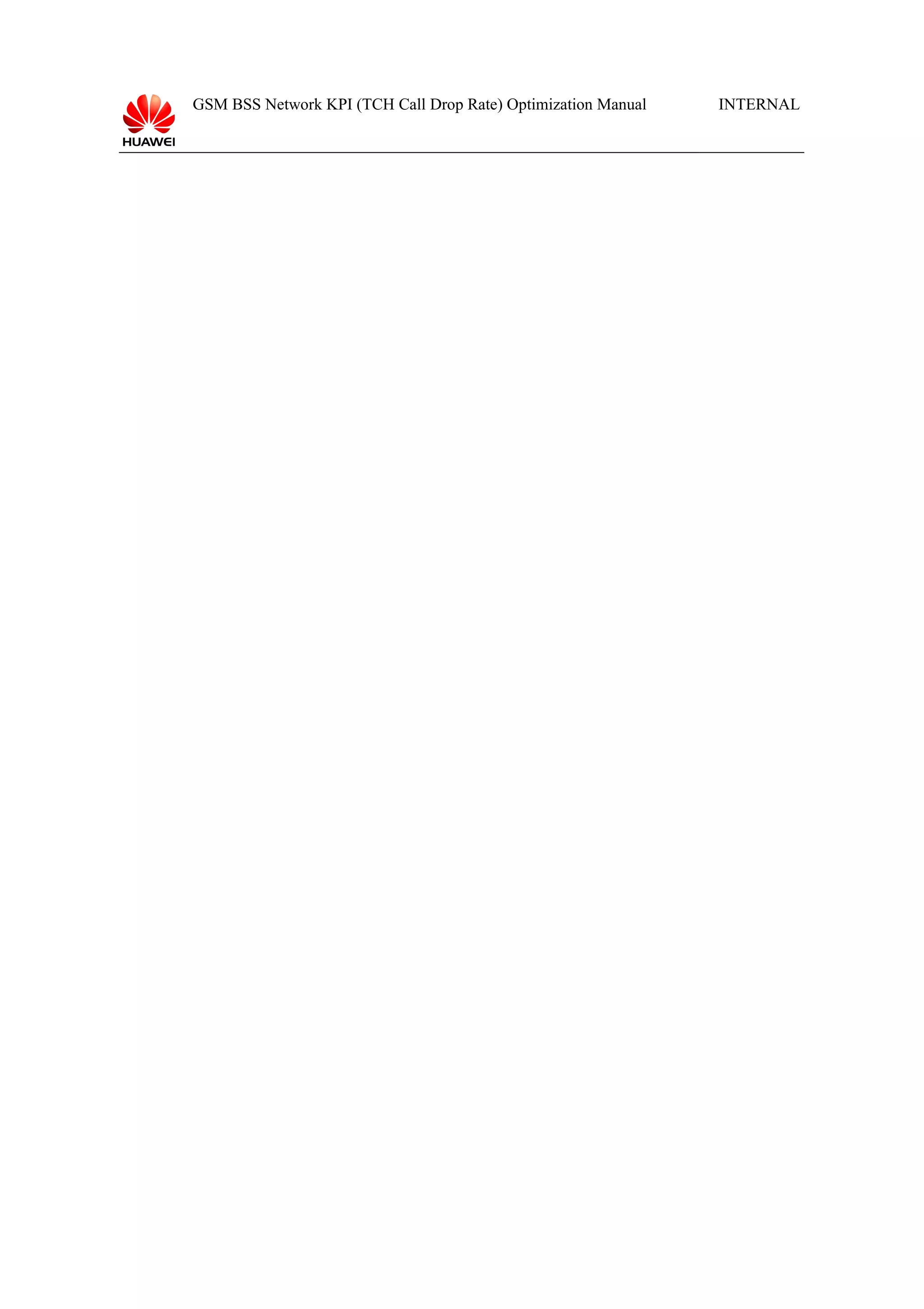 GSM BSS Network KPI (TCH Call Drop Rate) Optimization Manual

INTERNAL

 