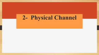 2- Physical Channel
 