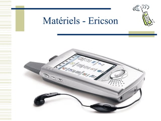 Matériels - Ericson
 