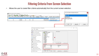 33
Filtering Criteria From Screen Selection
• Allows the user to create filter criteria automatically from the current screen selection
 