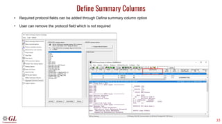 35
Define Summary Columns
• Required protocol fields can be added through Define summary column option
• User can remove the protocol field which is not required
 