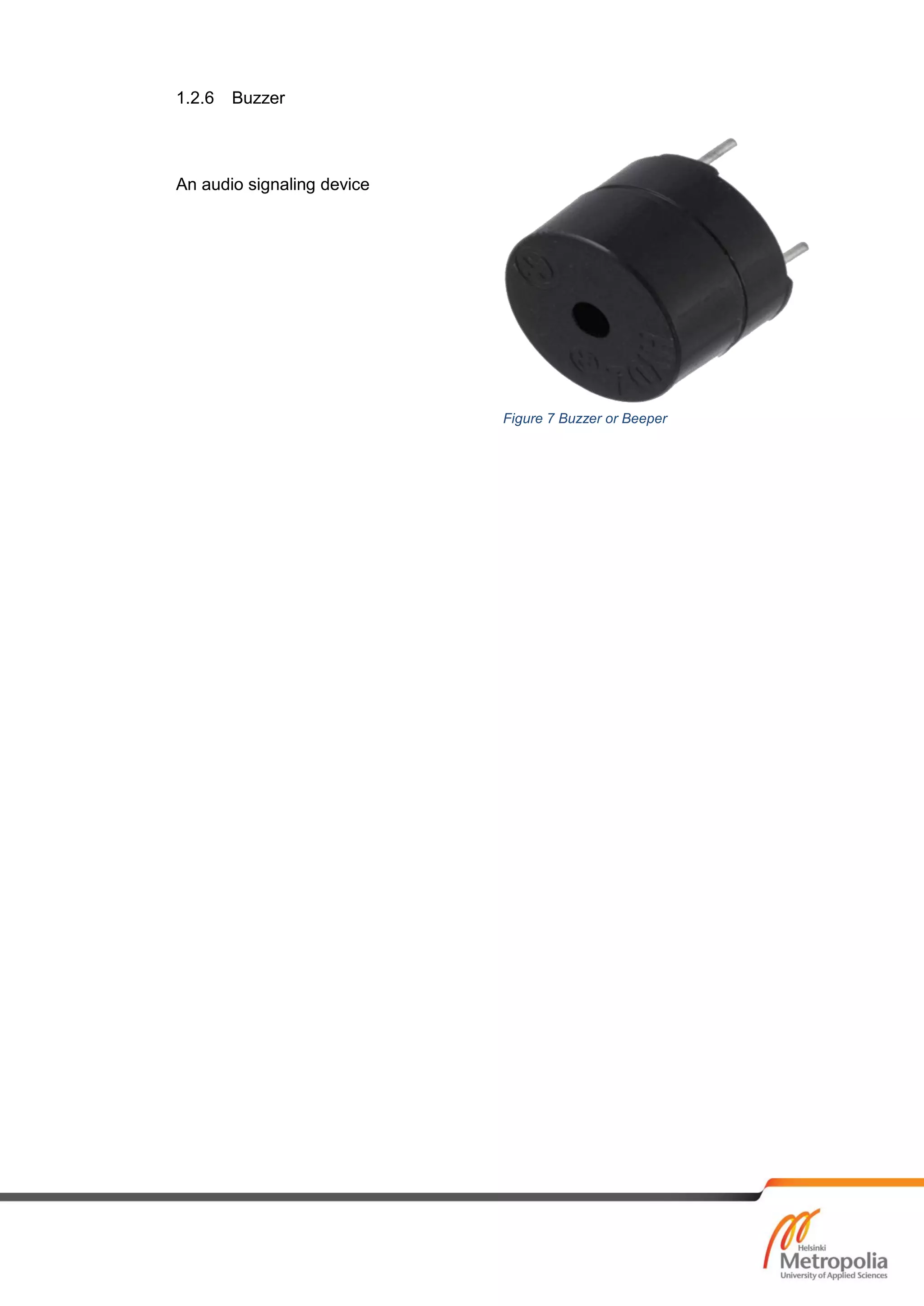1.2.6 Buzzer
An audio signaling device
Figure 7 Buzzer or Beeper
 