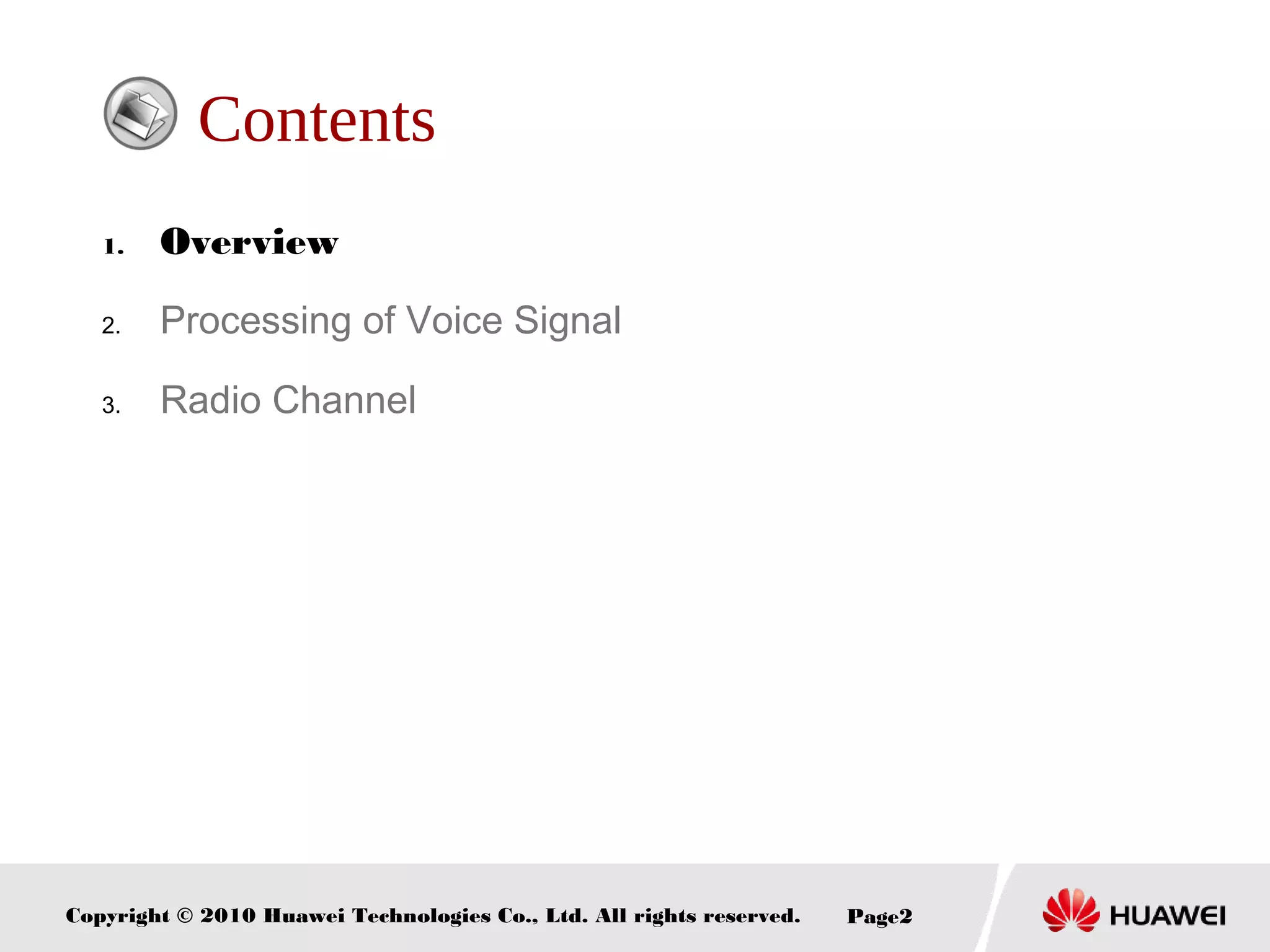 Copyright © 2010 Huawei Technologies Co., Ltd. All rights reserved. Page2
Contents
1. Overview
2. Processing of Voice Signal
3. Radio Channel
 