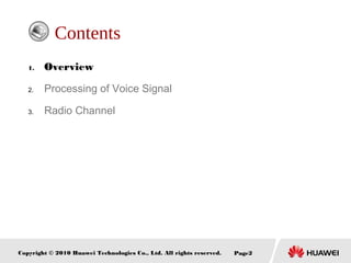 Copyright © 2010 Huawei Technologies Co., Ltd. All rights reserved. Page2
Contents
1. Overview
2. Processing of Voice Signal
3. Radio Channel
 