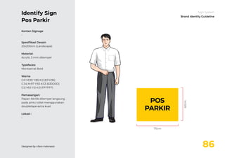 86
Sign System
Brand Identity Guideline
75cm
60cm
POS
PARKIR
Konten Signage
-
Spesiﬁkasi Desain
20x200cm (Landscape)
Mater...