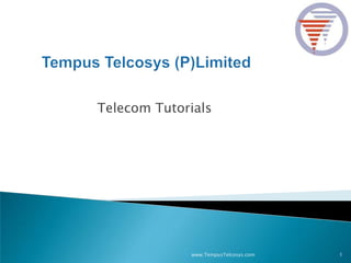Telecom Tutorials
www.TempusTelcosys.com 1
 