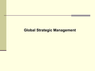 Global Strategic Management
 