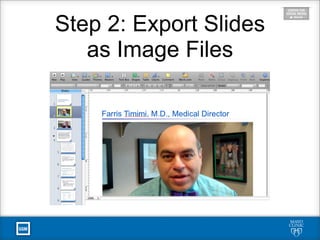 Step 2: Export Slides
as Image Files
 