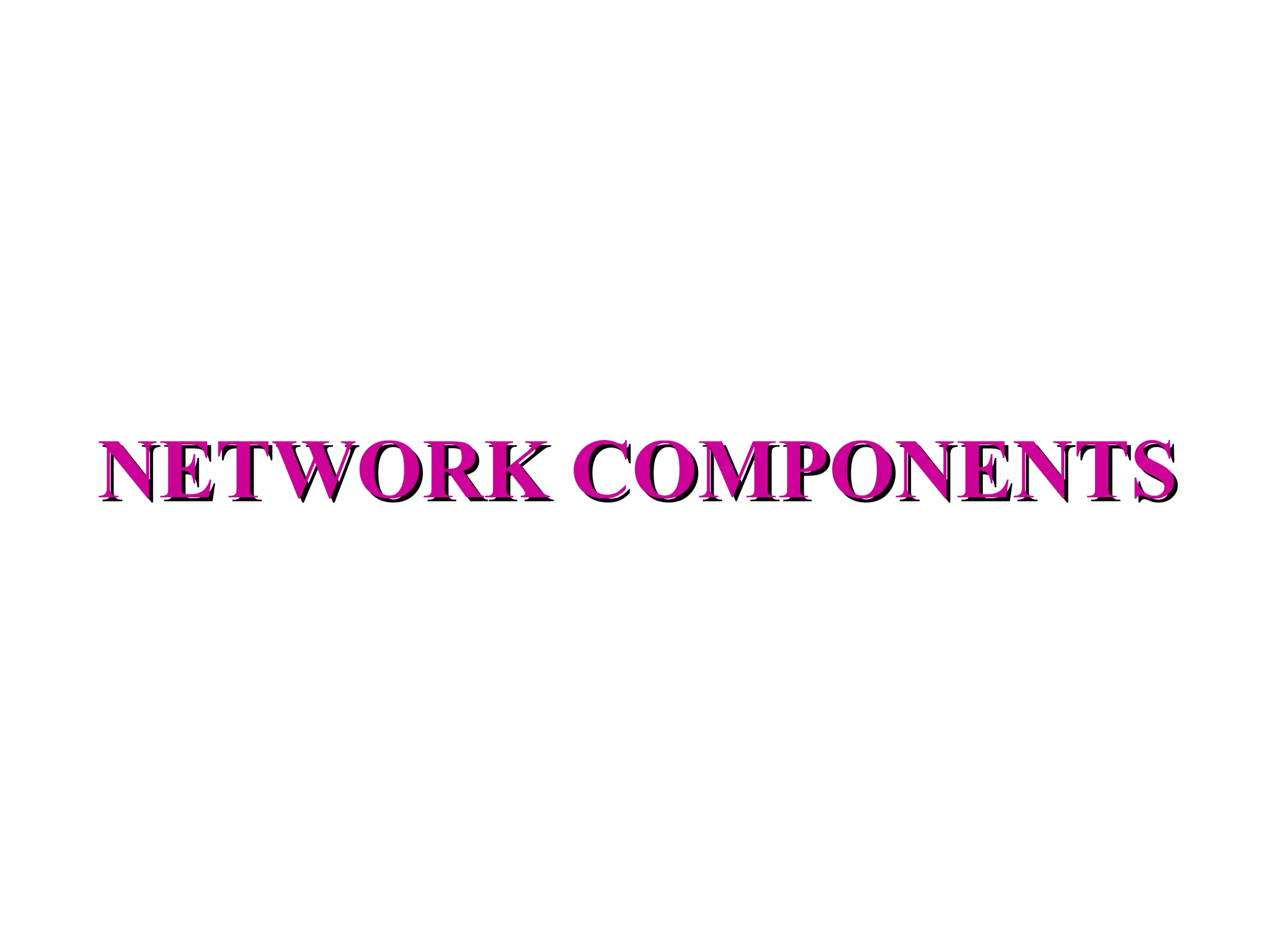 NETWORK COMPONENTS 