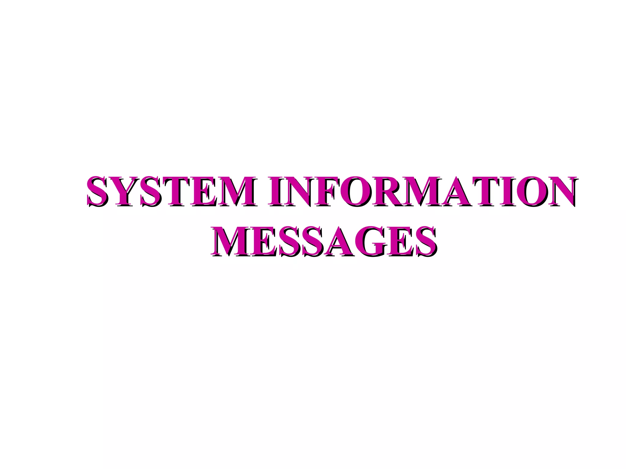 SYSTEM INFORMATION MESSAGES 