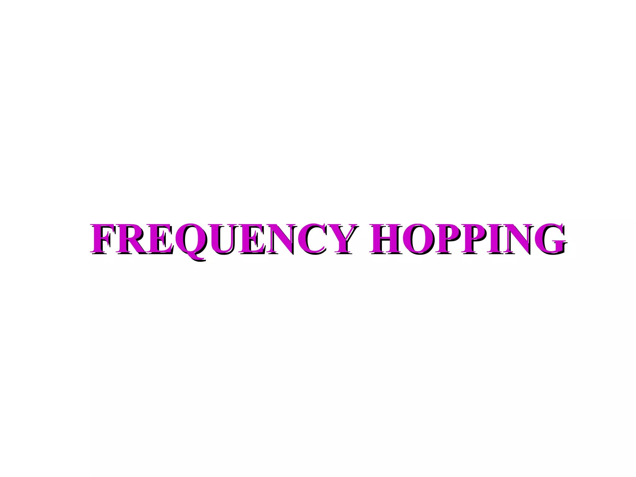 FREQUENCY HOPPING 