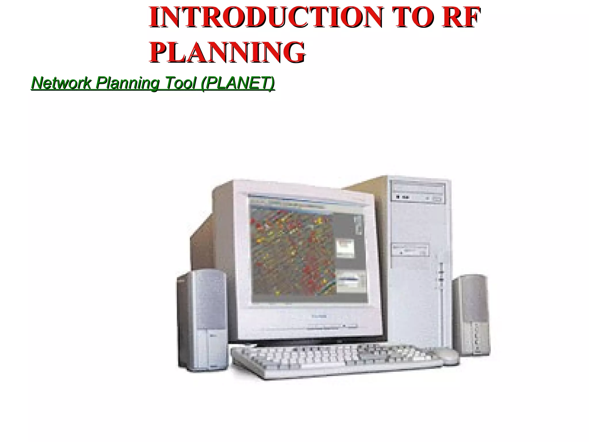 Network Planning Tool  (PLANET) INTRODUCTION TO RF PLANNING 