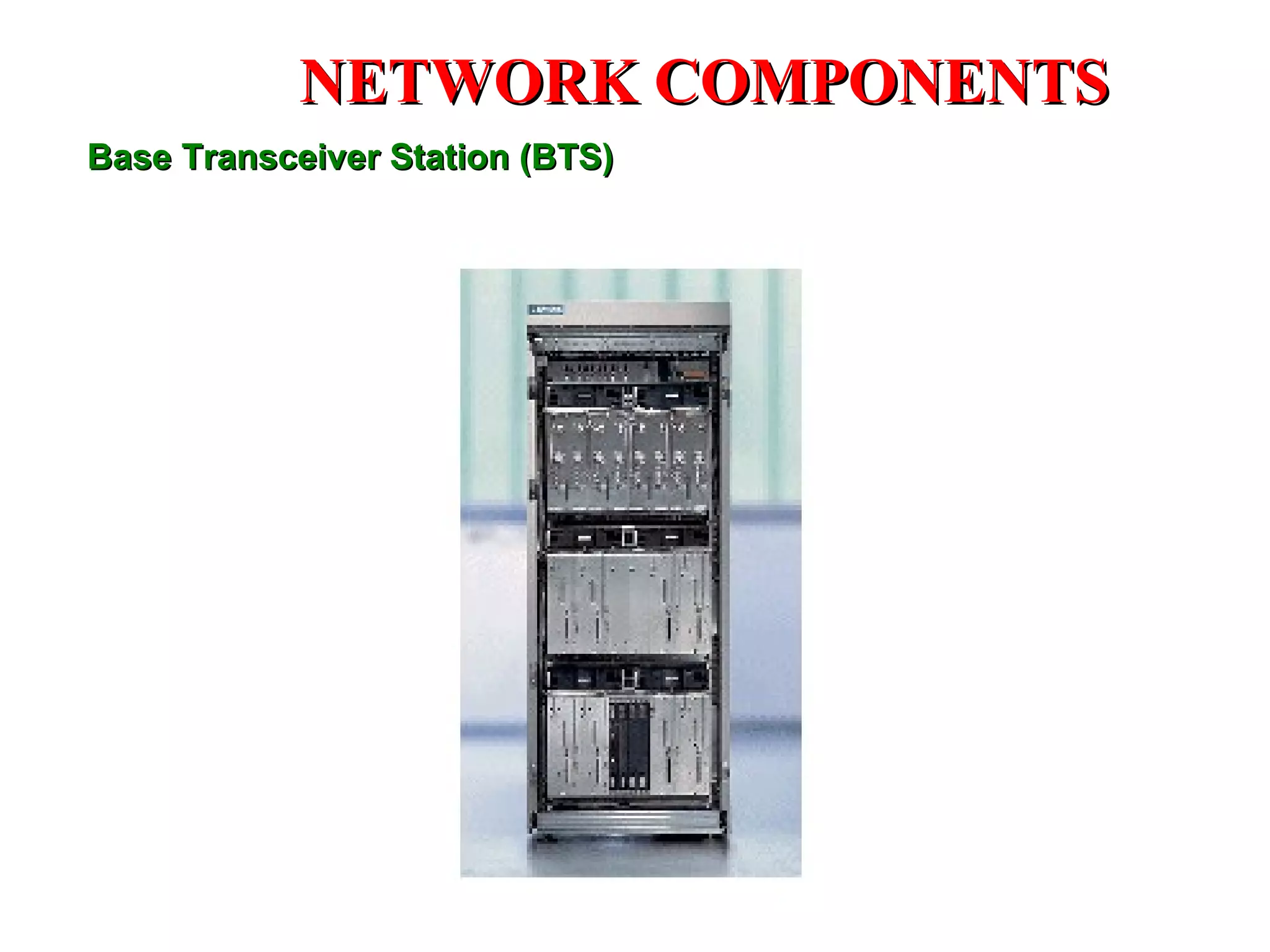 Base Transceiver Station  (BTS )  NETWORK COMPONENTS 