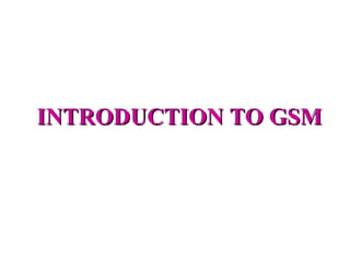 INTRODUCTION TO GSM 