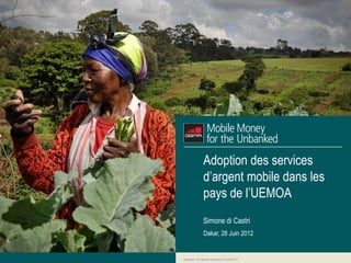 Adoption des services
                 d’argent mobile dans les
                 pays de l’UEMOA
                 Simone di Castri
                 Dakar, 28 Juin 2012


Restricted - Confidential Information © GSMA 2011
 