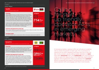 In emerging markets, operator APIs can still play an enabling
role to unlock the growth of start-ups. This is a window of
opportunity for both operators and start-ups, but it may not
last. In this context, we are calling mobile operators to open
their APIs, harmonise them, and collaborate with one another in
order to seize this opportunity. In the meantime, teams behind
operator API programmes need to accelerate their outreach
efforts to educate and support the local start-up community
about operator APIs and engage with them more broadly.
Calling
for start-
up friendly
operator APIs
in emerging
markets
Airtel, Malawi
MTN, Zambia
Case Study 4
Tap2Bill
A harmonised billing API		
Overview
Airtel’s Tap2Bill API project was initially introduced at the end of 2015 to
enable merchants and content providers across Africa to charge end users
directly through their Airtel mobile prepaid/post-paid accounts or by
using their Airtel Money accounts. The operator billing API was piloted and
launched commercially in Malawi in March 2016, with a plan to expand to
the rest of Airtel’s African markets during the year. The service is managed
in partnership with third-party software service provider, IMImobile.
In Malawi, the API is available online via self-service with a digital contract
sign-up. Airtel only needs to approve the developer’s request. The process
takes a maximum of five working days, including the API integration time
for the developer. All the documentation is available online.
In Figures
Outreach and approach to start-ups
Airtel’s outreach efforts are just getting started as the pilot phase in Malawi only ended in March 2016, but
the local team has already signed up a dozen developers.
Charging model
The current charging model is a revenue share of 45% for third parties using the Airtel Tap2Bill API.
1
102M+POTENTIAL END USERS
PLATFORM
14
NEW
COUNTRIES
TO LAUNCH
IN 2016
BongoHive
API programme outreach via a local tech hub
Overview
MTN Zambia was one of the first MTN operations to open its APIs (USSD,
SMS, billing, mobile money) to third parties through the group SDPiii
platform in 2014. After integrating with a dozen third parties, in early 2016
MTN Zambia accelerated its outreach to start-ups by signing a two-year
partnership with BongoHive a leading local tech hub.
In Figures
Outreach and approach to start-ups
As per the agreement, MTN offers BongoHive’s start-ups the following
benefits: access to APIs, free data centre co-location space, free internet
access, as well as market knowledge and technical training for developers
with on-demand applications that integrate well with MTN APIs. By May
2016, MTN and BongoHive had already organised three workshops to
present their APIs and supported more than 60 developers. Meanwhile,
the first BongoHive start-up (TeleDoctor) was integrating with MTN’s SMS
and USSD APIs to power their live on-demand doctor Q&A service, Hello
Doctor.
5.5M+POTENTIAL END USERS
60+DEVELOPERS
REACHED IN THREE
MONTHS
1
LEADING
TECH HUB
PARTNERSHIP
Case Study 5
iii.	 Service Delivery Platform: set of components that provides a service(s) delivery architecture (such as service creation, session control and protocols) for
a type of service delivered to consumer, whether it be a customer or other system
APIS: A BRIDGE BETWEEN MOBILE OPERATORS AND START-UPS IN EMERGING MARKETS
19
APIS: A BRIDGE BETWEEN MOBILE OPERATORS AND START-UPS IN EMERGING MARKETS
18
 