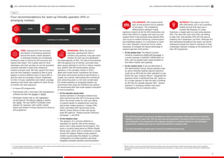 OUTREACH TO DEVELOPERS
The GSMA Ecosystem Accelerator programme works to encourage mobile operators in emerging
markets to further open their APIs to start-ups and developers, harmonise them at the group level,
and collaborate. Our programme also supports operators in outreach efforts to local developer
communities, allowing start-ups to unlock the benefits of operator APIs.
For more information, please get in touch at accelerator@gsma.com
COLLABORATE. APIs should not be
seen as end products but as enablers
of innovation. The competitive
differentiation between mobile
operators should not be the APIs themselves, but
rather their efforts to engage with start-ups and
support them in key business areas beyond APIs,
such as go-to-market mentoring, communication
and marketing support, or co-branding, to name
but a few. Operators should join forces, where
necessary, to mitigate the natural advantage of
network-agnostic third parties.22
•	 At the global level: The Mobile Connectiv
initiative, powered by GSMA API Exchange, is
a recent example of operator collaboration on
APIs, and has already been made available to
two billion mobile users globally.
•	 At the country level: A second alternative is
API harmonisation led by several operator hubs,
an option whereby leading regional operators
could set up API hubs for other operators to use.
Earlier this year, Analysys Mason23
suggested this
approach when it mentioned that one “option is
for a single operator to take the lead in building
an API hub for multiple operator APIs”. Several
operators in emerging markets have been
investigating this as a relevant option.
OUTREACH. The value is not in the
APIs themselves, but in the innovative
mobile services that start-ups in
markets like Rwanda, Sri Lanka,
Indonesia, or Egypt want to scale using operator
APIs. The value will come from start-ups willing
to take risks, and operator APIs will only play an
enabling role if developers use them. Although this
was mentioned throughout the report, we cannot
emphasise enough the need for operators to have
a developer outreach strategy as the backbone of
their API programme.
v.	 Mobile Connect is a secure universal login solution. By matching users to their mobile phones, Mobile Connect allows them to login to websites
and applications quickly without the need to remember passwords and usernames. It is safe, secure, and no personal information is shared without
permission.
Four recommendations for start-up friendly operator APIs in
emerging markets
Figure 8
OPEN. Learning from the successes
and failures of pioneering operators
around the world, mobile operators
in emerging markets are increasingly
looking for ways to unlock the API economy and
expose their assets. This is great news for local
developers and start-ups keen to use the operators’
universal channels to reach their respective
markets and gain scale. We fully support this trend
and call more operators (regional as well as local
players) to look at different ways of using APIs to
give the start-up ecosystem a boost. Depending
on their in-house capabilities and market coverage,
operators have three main options for their API go-
to-market and sales approach:
•	 In-house API programmes
•	 Partnerships with a third party API management
software provider like Apigee or WS2O
•	 Wholesale models with an API aggregator
(local/regional, like Africa’s Talking or global,
like Twilio). This last option is probably more
relevant for operators with smaller market
shares and limited in-house resources to drive an
API programme.
HARMONISE. While the trend of
operators opening their APIs is
certainly very positive, a key pain point
remains for start-ups and developers:
the heterogeneity of APIs. The idea of harmonising
APIs has gained a lot of traction, and there have
been several attempts to do this in mature markets
(e.g. GSMA’s One API harmonisation among
operators in the Canadian market in 2012),20
albeit with mixed results. Experience has shown
that while harmonising technical specifications is
usually not a barrier, harmonising the commercial
and contracting parts is a lot more complicated.
For mobile operators in emerging markets, we
recommend they study the following two options
for harmonising APIs that could support innovation
in local ecosystems:
•	 At the operator group level:
Several operators in emerging markets have
been harmonising their APIs at the group level,
which has proven useful for start-ups willing
to expand rapidly to neighbouring countries
with similar market dynamics. Orange (SMS,
USSD, and billing APIs harmonised across
Africa), Axiata (launch of their own group-
wide API platform, “Mobile Internet Fulfilment
Exchange”21
), and MTN.
•	 	At the industry level:
The adoption of a common platform or
standards for specific APIs at the industry
level is also a step towards harmonisation. This
work is currently being done by GSMA’s Mobile
Money team, which aims to implement a mobile
money API adaptor. Mobile money platform
vendors would adopt the adaptor as a default
configuration to enable seamless and faster
integration between operators and third parties.iv
COLLABORATEOPEN HARMONISE
iv.	 For more insights and information on mobile money APIs, please consult the GSMA Mobile Money Programme. http://www.gsma.com/
mobilefordevelopment/programmes/mobile-money
APIS: A BRIDGE BETWEEN MOBILE OPERATORS AND START-UPS IN EMERGING MARKETSAPIS: A BRIDGE BETWEEN MOBILE OPERATORS AND START-UPS IN EMERGING MARKETS
20 21
 