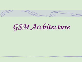 GSM Architecture
 