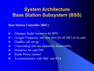 System Architecture
Base Station Subsystem (BSS)
 