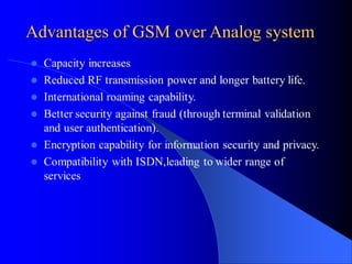 Advantages of GSM over Analog system
 