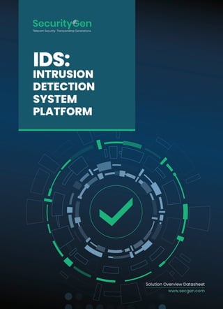 IDS:
INTRUSION
DETECTION
SYSTEM
PLATFORM
Solution Overview Datasheet
www.secgen.com
 