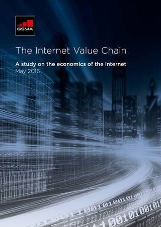 The Internet Value Chain
A study on the economics of the internet
May 2016
 