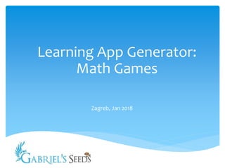 Learning App Generator:
Math Games
Zagreb, Jan 2018
 