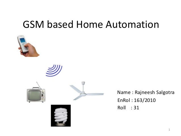 Home automation project using gsm Home automation project using gsm