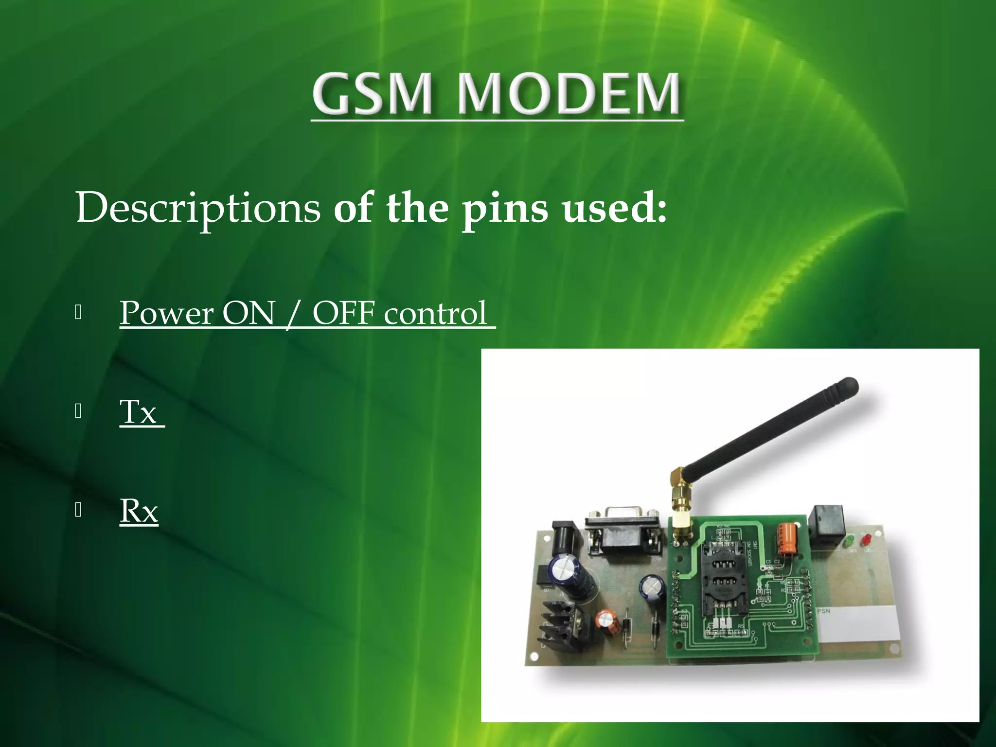 Descriptions of the pins used:


Power ON / OFF control



Tx



Rx

 