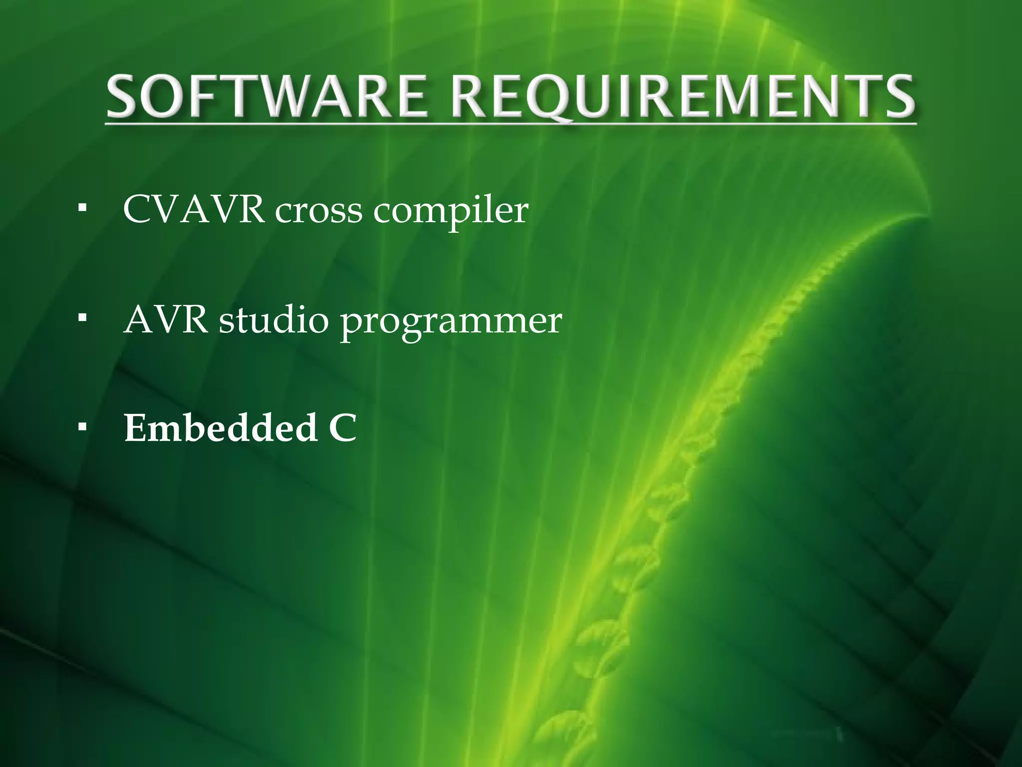 

CVAVR cross compiler



AVR studio programmer



Embedded C

 