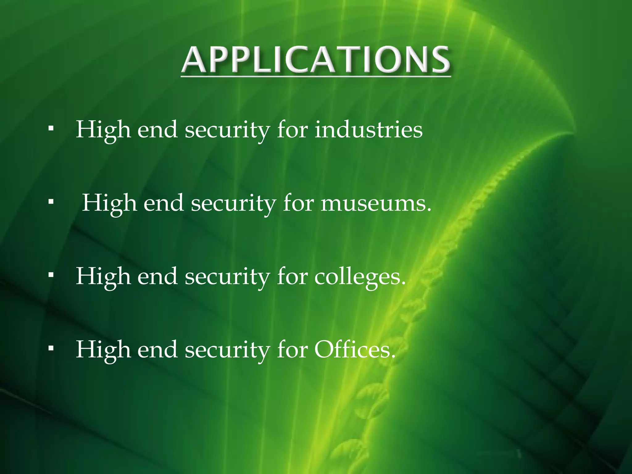 



High end security for industries
High end security for museums.



High end security for colleges.



High end security for Offices.

 
