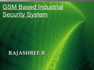 GSM Based Industrial
Security System

RAJASHREE.B

 