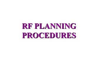RF PLANNING
PROCEDURES
 