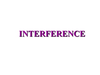 INTERFERENCE
 